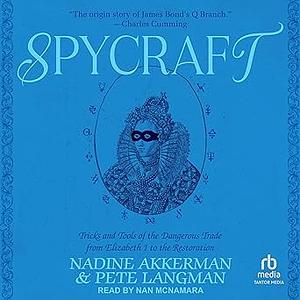 Spycraft: Tricks and Tools of the Dangerous Trade from Elizabeth I to the Restoration by Pete Langman, Nadine Akkerman