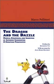 The Dragon and the Dazzle: Models, Strategies, and Identities of Japanese Imagination: A European Perspective by Marco Pellitteri