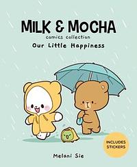 Milk & Mocha: Our Little Happiness by Melani Sie