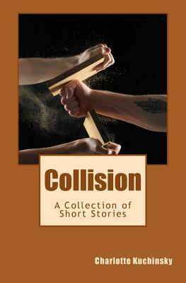 Collision: A Collection of Short Stories by Charlotte Kuchinsky