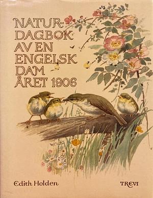 Naturdagbok av en engelsk dam året 1906 by Edith Holden