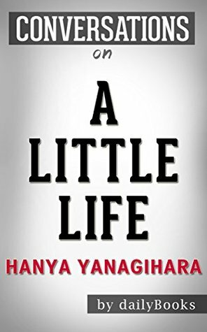 Conversations on A Little Life by Hanya Yanagihara | Conversation Starters by Daily Books