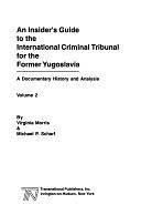 An Insider's Guide to the International Criminal Tribunal for the Former Yugoslavia: A Documentary History and Analysis, Volume 2 by Michael P. Scharf, Virginia Morris