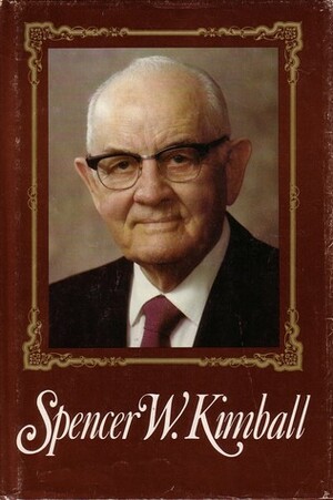 Spencer W. Kimball, Twelfth President of the Church of Jesus Christ of Latter-Day Saints by Edward L. Kimball, Andrew E. Kimball Jr.