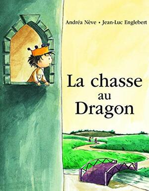 La Chasse Au Dragon by Jean-Luc Englebert, Andréa Nève