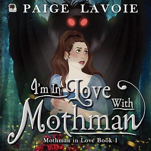 I'm in Love with Mothman by Paige Lavoie