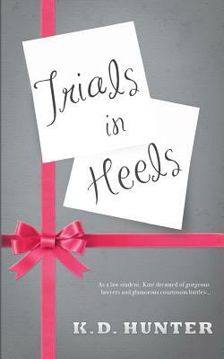 Trials in Heels by K. D. Hunter
