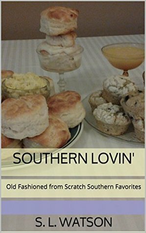 Southern Lovin': Old Fashioned from Scratch Southern Favorites by S.L. Watson