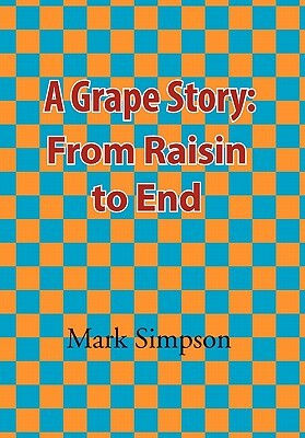 A Grape Story: From Raisin to End by Mark Simpson