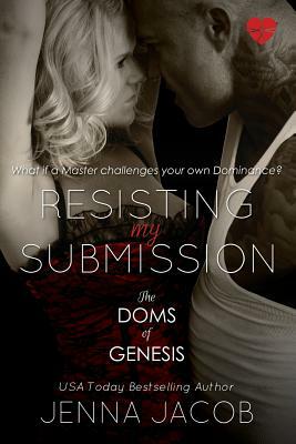 Resisting My Submission (The Doms of Genesis, Book 7) by Jenna Jacob