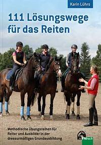 111 Lösungswege für das Reiten: methodische Übungsreihen für Reiter und Ausbilder in der dressurmäßigen Grundausbildung by Karin Lührs-Kunert