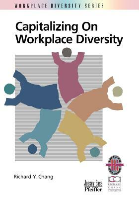 Capitalizing on Workplace Diversity by Richard Y. Chang