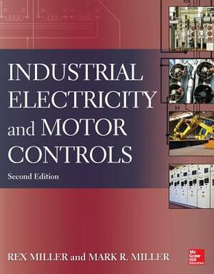 Industrial Electricity and Motor Controls by Rex Miller, Mark R. Miller