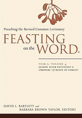 Feasting on the Word: Year A, Volume 4: Preaching the Revised Common Lectionary by 