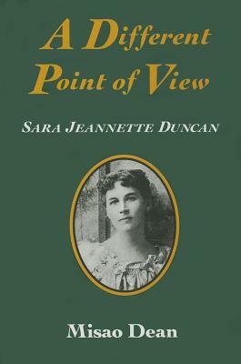 A Different Point of View: Sara Jeannette Duncan by Misao Dean