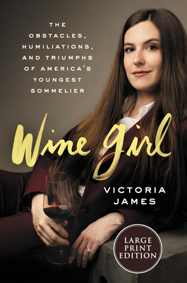 Wine Girl: The Trials and Triumphs of America's Youngest Sommelier by Victoria James