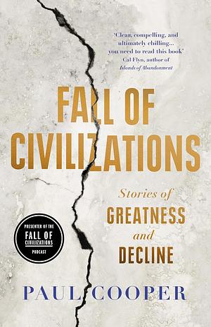 Fall of Civilizations: Stories of Greatness and Decline by Paul M.M. Cooper