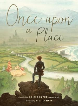 Once upon a Place by Seamus Cashman, Oisín McGann, Marie-Louise Fitzpatrick, Geraldine Mills, Enda Wyley, Pat Boran, Roddy Doyle, P.J. Lynch, John Connolly, Sarah Webb, Derek Landy, Mark Granier, Paula Leyden, Kate Newmann, Eoin Colfer, Jane Mitchell, Siobhán Parkinson, Jim Sheridan