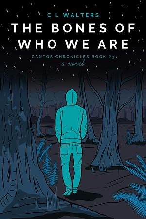 The Bones of Who We Are: Cantos Chronicles 3 by C.L. Walters, C.L. Walters