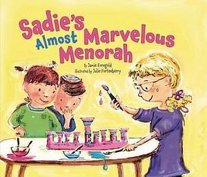 Sadie's Almost Marvelous Menorah by Julie Fortenberry, Jamie S. Korngold, Jamie S. Korngold