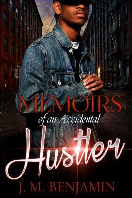 Memoirs of an Accidental Hustler by J. M. Benjamin