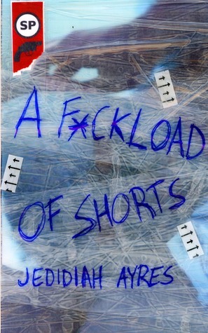A F*ckload of Shorts by Jedidiah Ayres
