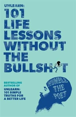 Unlearn: 101 Life Lessons Without the Bullshit by Humble the Poet