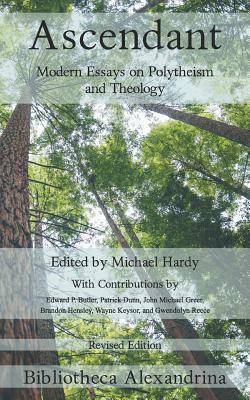 Ascendant: Modern Essays on Polytheism and Theology by Patrick Dunn, Edward P. Butler