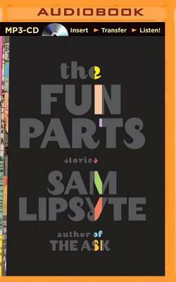 The Fun Parts by Sam Lipsyte