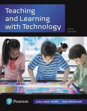 Teaching and Learning with Technology by Jean McDonald, Judy Lever-Duffy