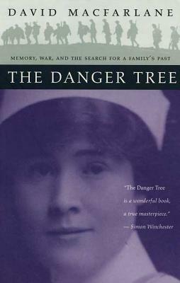 The Danger Tree: Memory, War and the Search for a Family's Past by David MacFarlane