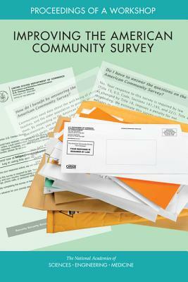 Improving the American Community Survey: Proceedings of a Workshop by Committee on National Statistics, National Academies of Sciences Engineeri, Division of Behavioral and Social Scienc