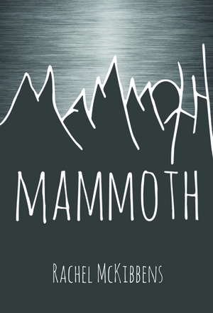 Mammoth by Rachel McKibbens