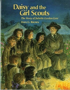 Daisy and the Girl Scouts: The Story of Juliette Gordon Low by Fern G. Brown, Marie De John