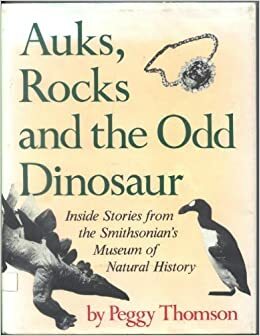 Auks, Rocks, and the Odd Dinosaur: Inside Stories from the Smithsonian's Museum of Natural History by Peggy Thomson