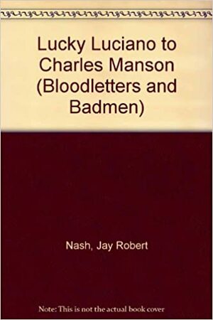 Lucky Luciano to Charles Manson by Jay Robert Nash