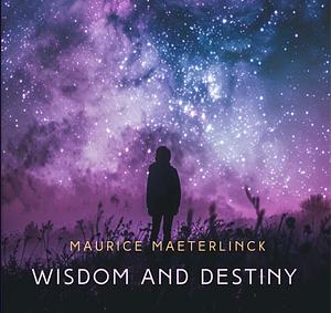 Wisdom and Destiny by Maurice Maeterlinck