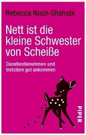 Nett ist die kleine Schwester von Scheiße: Danebenbenehmen und trotzdem gut ankommen by Rebecca Niazi-Shahabi