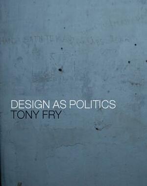 Design as Politics by Tony Fry