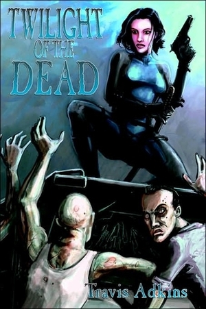 Twilight of the Dead by Travis Adkins, David Moody