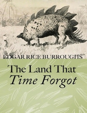 The Land That Time Forgot (Annotated) by Edgar Rice Burroughs