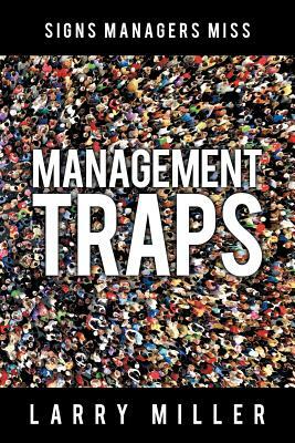 Management Traps: Signs Managers Miss by Larry Miller