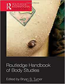 Routledge Handbook of Body Studies by Whang Soon-hee, Mary Evans, Bryan S. Turner, Kathy Davis, Victoria Pitts, Darin Weinberg