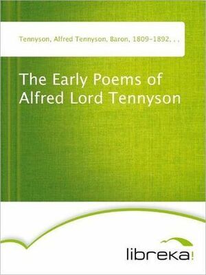 The Early Poems of Alfred Lord Tennyson by John Churton Collins, Alfred Tennyson