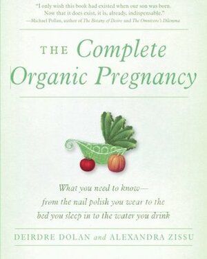 The Complete Organic Pregnancy by Alexandra Zissu, Deirdre Dolan