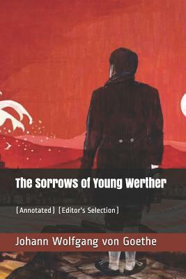 The Sorrows of Young Werther: (annotated) (Editor's Selection) by Johann Wolfgang von Goethe