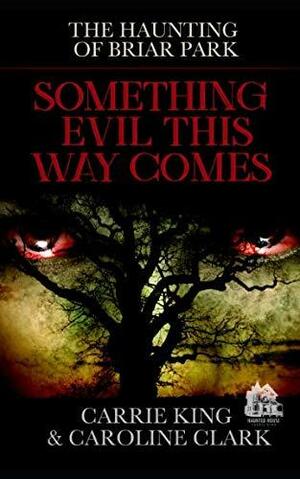 Something Evil This Way Comes by Carrie King, Caroline Clark