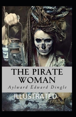 The Pirate Woman Illustrated by Aylward Edward Dingle