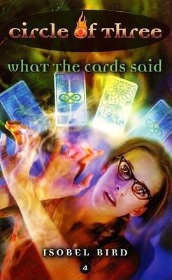 Circle of Three #4: What the Cards Said by Isobel Bird, Isobel Bird