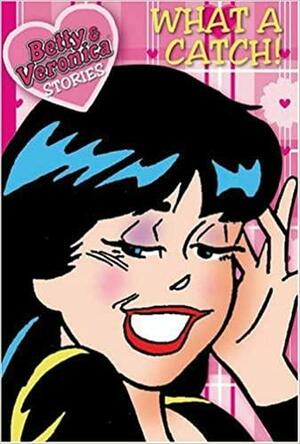 Betty & Veronica Stories: What a Catch! by Jasmine Jones, Parke Godwin